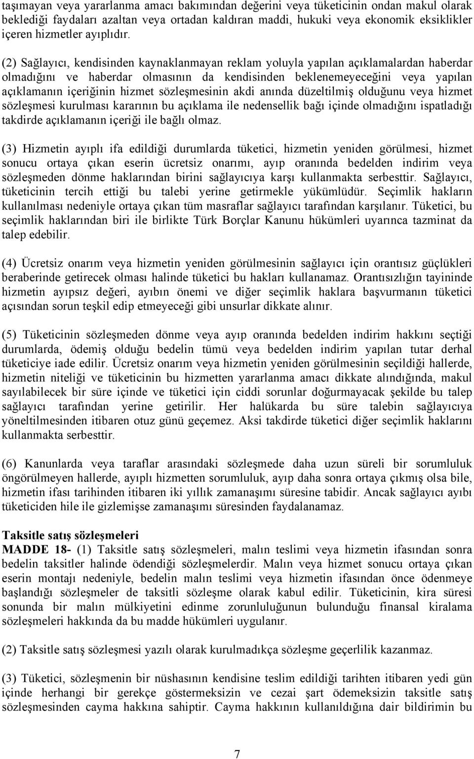 (2) Sağlayıcı, kendisinden kaynaklanmayan reklam yoluyla yapılan açıklamalardan haberdar olmadığını ve haberdar olmasının da kendisinden beklenemeyeceğini veya yapılan açıklamanın içeriğinin hizmet