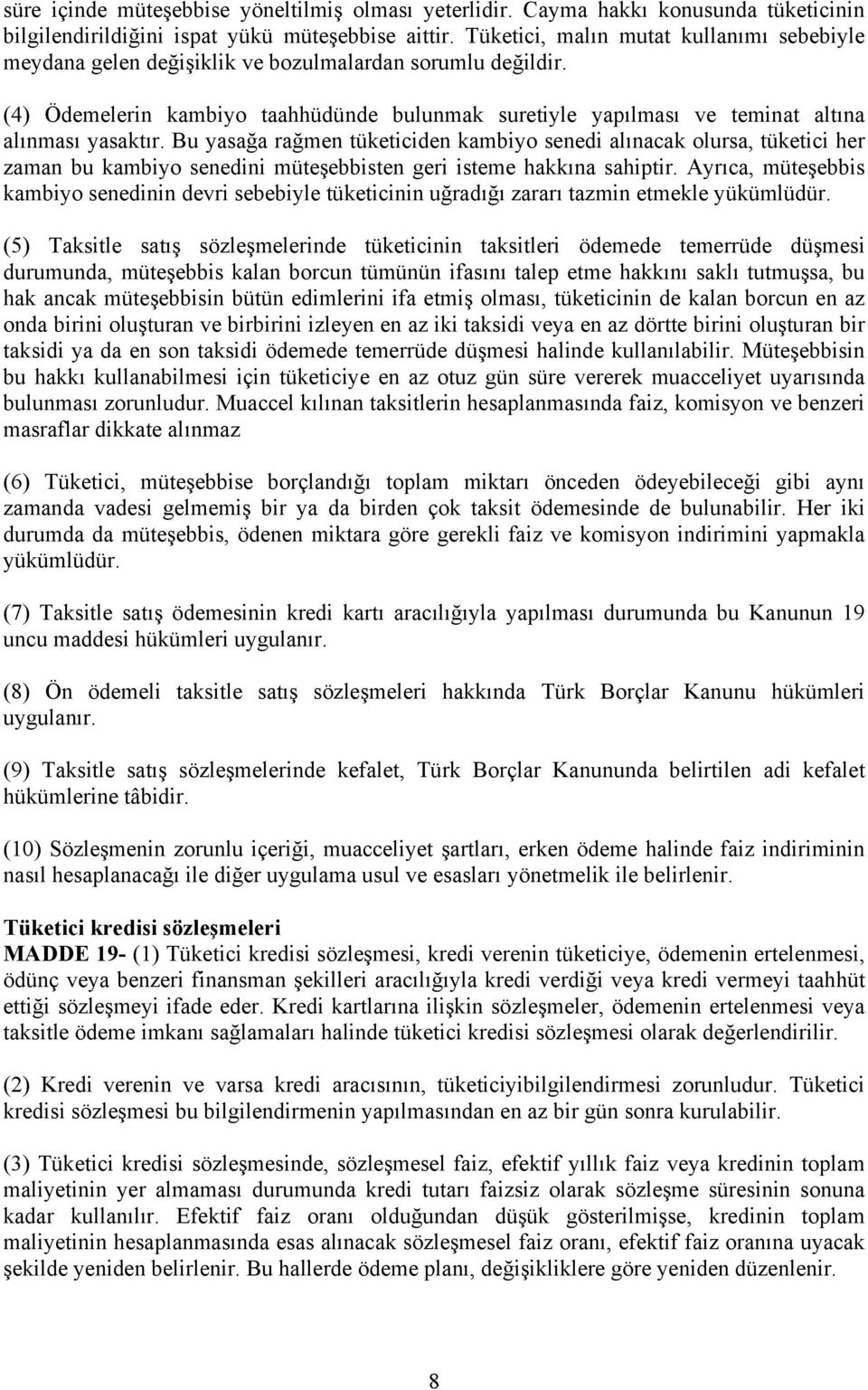 (4) Ödemelerin kambiyo taahhüdünde bulunmak suretiyle yapılması ve teminat altına alınması yasaktır.