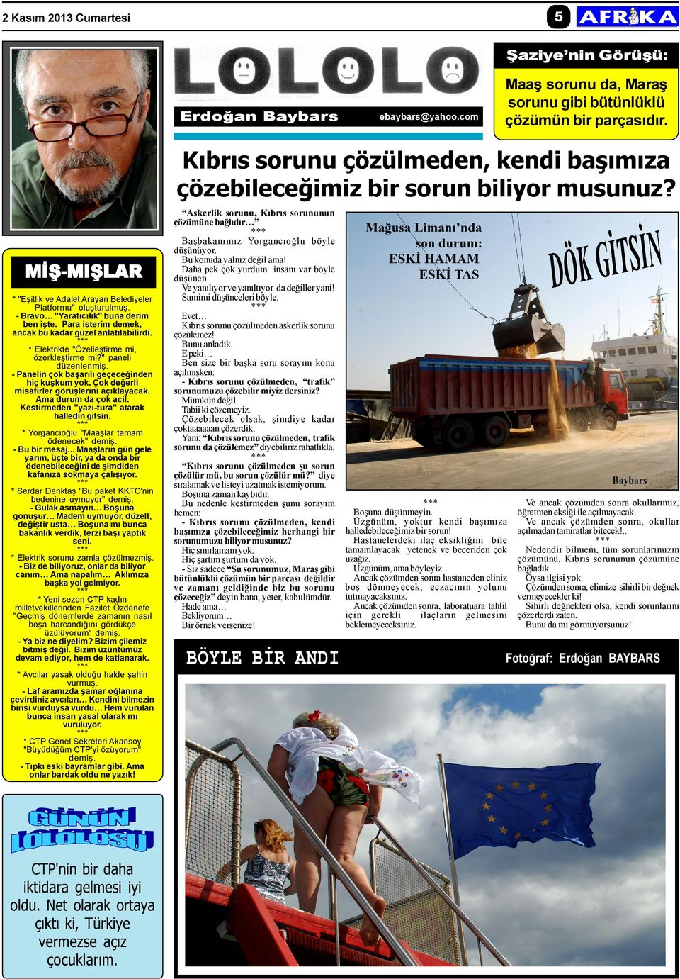 Para isterim demek, ancak bu kadar güzel anlatýlabilirdi. Elektrikte "Özelleþtirme mi, özerkleþtirme mi?" paneli düzenlenmiþ. - Panelin çok baþarýlý geçeceðinden hiç kuþkum yok.