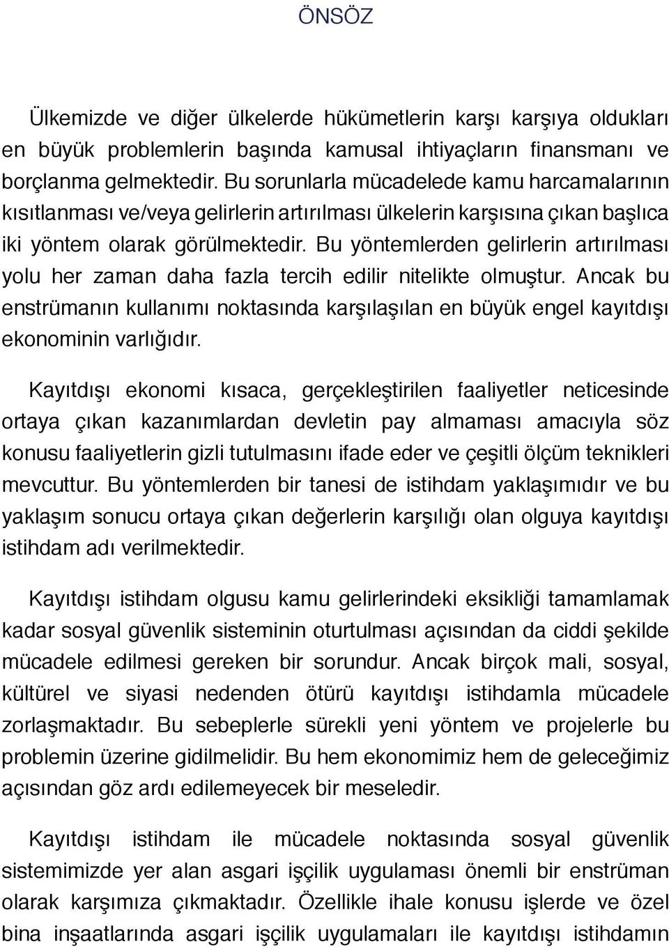 Bu yöntemlerden gelirlerin artırılması yolu her zaman daha fazla tercih edilir nitelikte olmuştur.