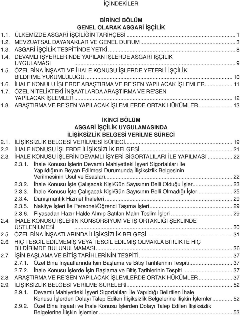 İHALE KONULU İŞLERDE ARAŞTIRMA VE RE SEN YAPILACAK İŞLEMLER... 11 1.7. ÖZEL NİTELİKTEKİ İNŞAATLARDA ARAŞTIRMA VE RE SEN YAPILACAK İŞLEMLER... 12 1.8.