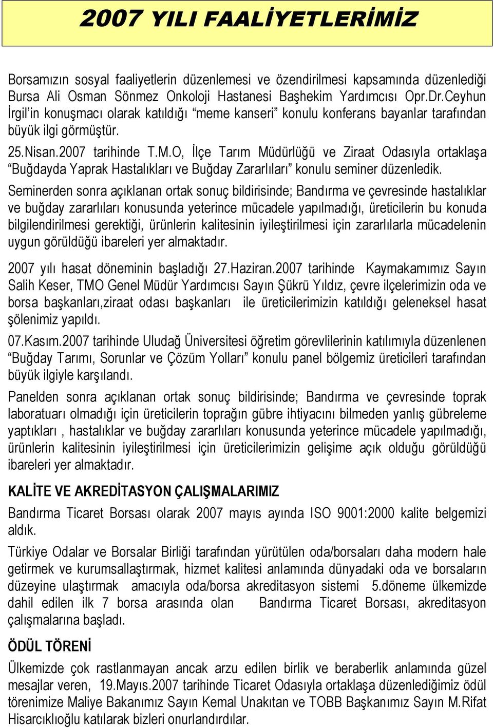 O, İlçe Tarım Müdürlüğü ve Ziraat Odasıyla ortaklaşa Buğdayda Yaprak Hastalıkları ve Buğday Zararlıları konulu seminer düzenledik.