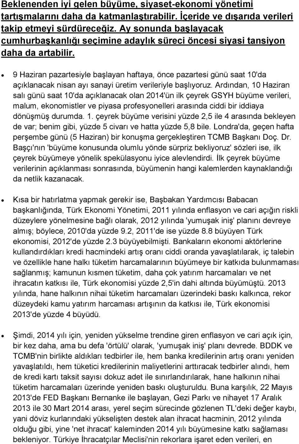 9 Haziran pazartesiyle başlayan haftaya, önce pazartesi günü saat 10'da açıklanacak nisan ayı sanayi üretim verileriyle başlıyoruz.