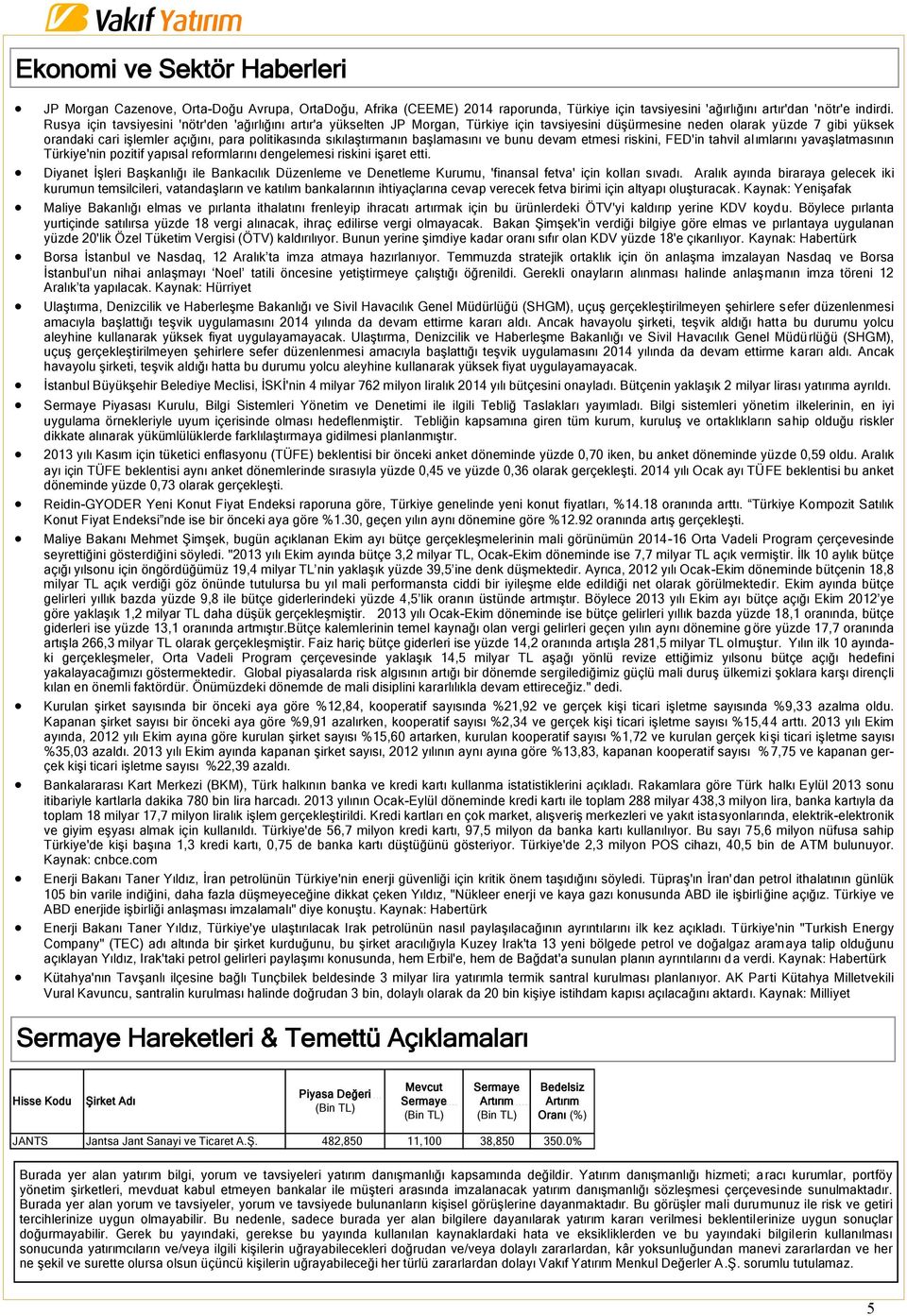 sıkılaştırmanın başlamasını ve bunu devam etmesi riskini, FED'in tahvil alımlarını yavaşlatmasının Türkiye'nin pozitif yapısal reformlarını dengelemesi riskini işaret etti.