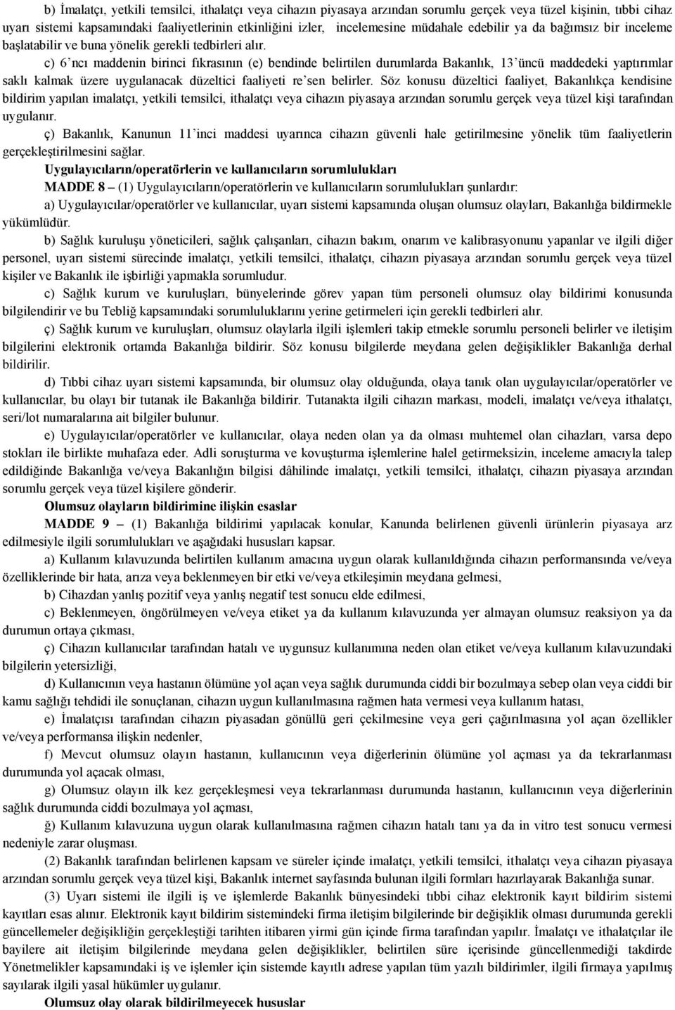 c) 6 ncı maddenin birinci fıkrasının (e) bendinde belirtilen durumlarda Bakanlık, 13 üncü maddedeki yaptırımlar saklı kalmak üzere uygulanacak düzeltici faaliyeti re sen belirler.