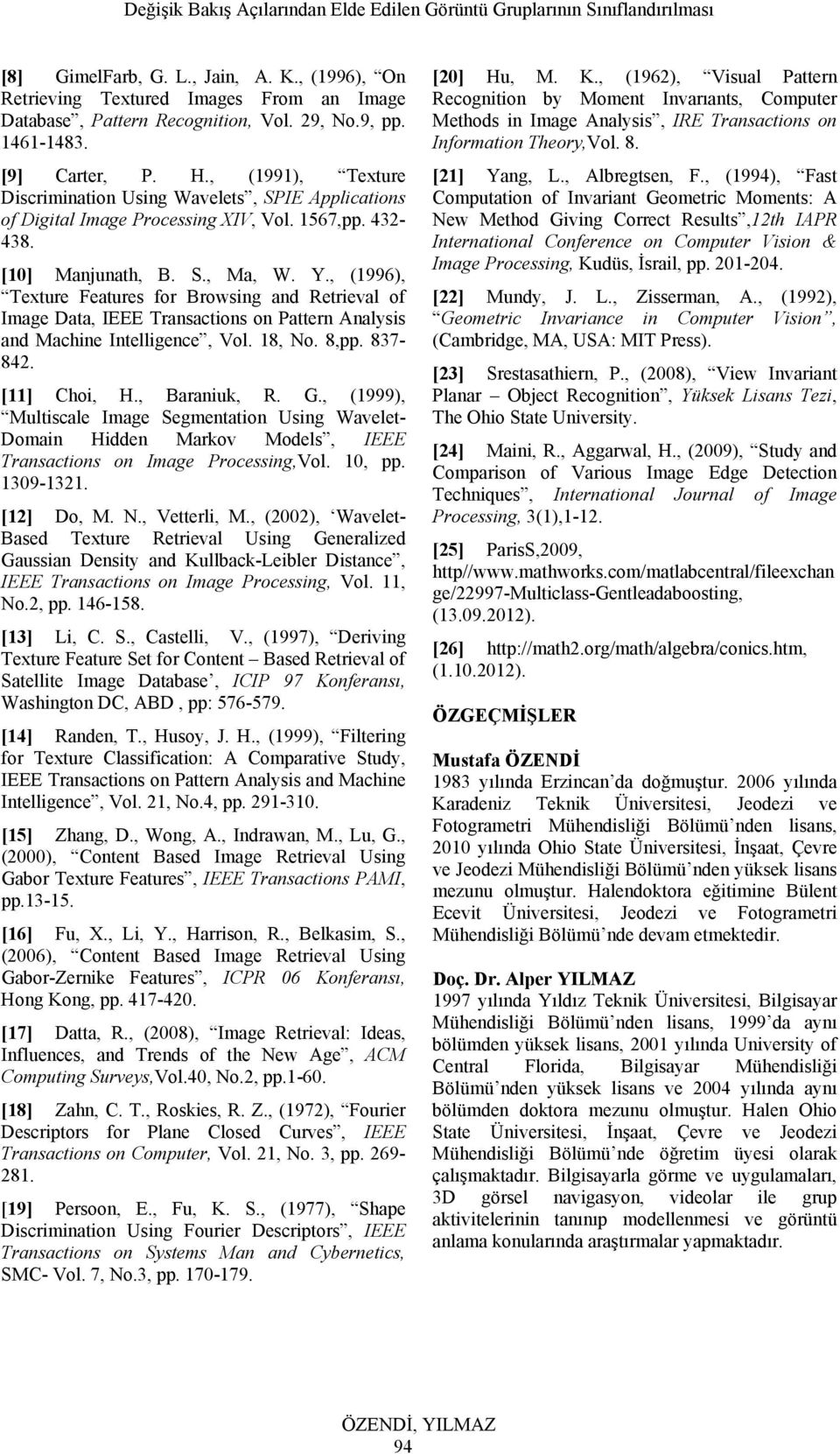 , (1996), Texture Features for Browsing and Retrieval of Image Data, IEEE Transactions on Pattern Analysis and Machine Intelligence, Vol. 18, No. 8,pp. 837-842. [11] Choi, H., Baraniuk, R. G.