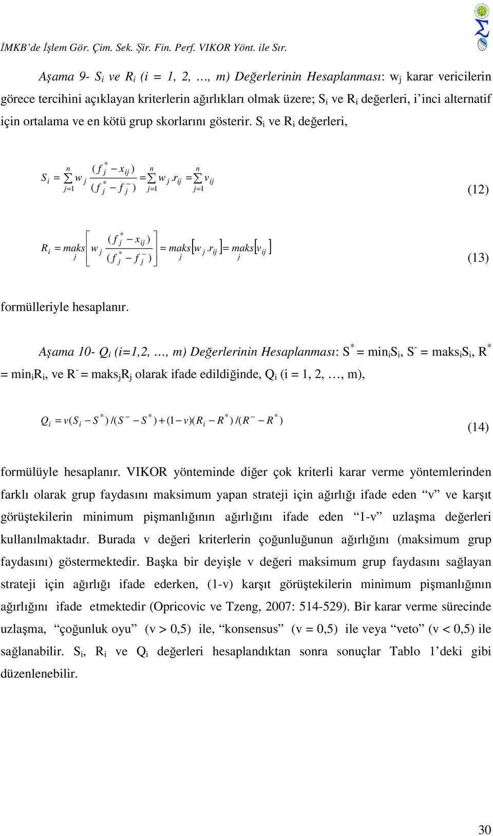 ve en kötü grup skorlarını gösterir. S i ve R i değerleri, S i n = w = 1 ( f ( f x f i ) n = w ) = 1. r i n = v i = 1 (12) ( f xi ) R i = maks w = maks i = f ( f ) [ w.