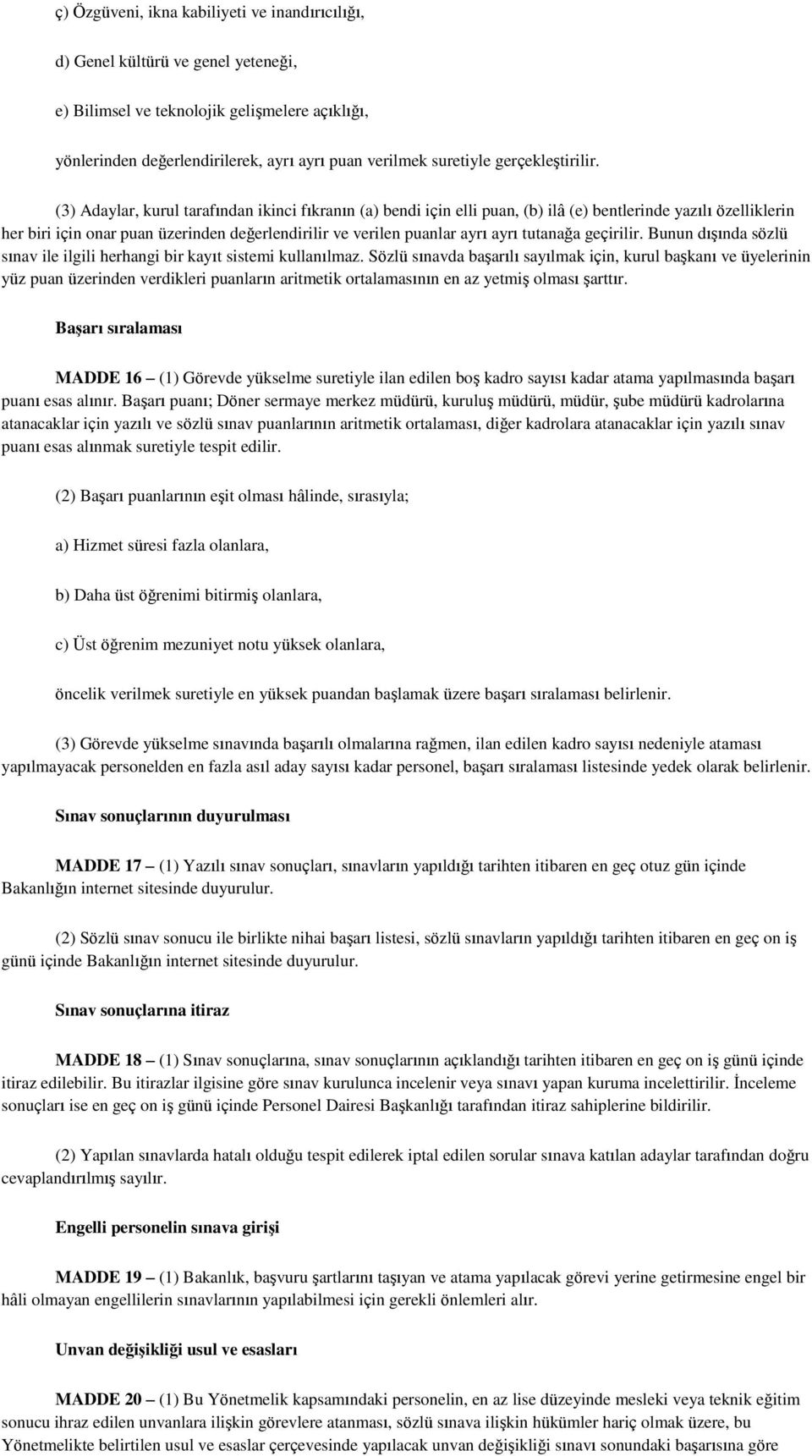 (3) Adaylar, kurul tarafından ikinci fıkranın (a) bendi için elli puan, (b) ilâ (e) bentlerinde yazılı özelliklerin her biri için onar puan üzerinden değerlendirilir ve verilen puanlar ayrı ayrı