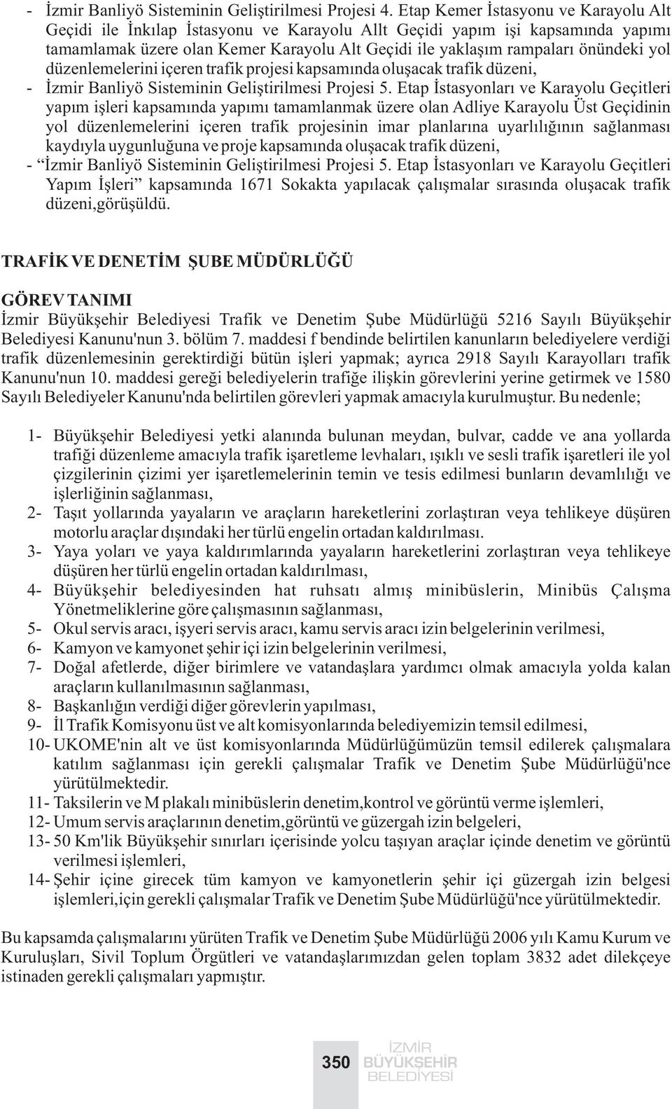 yol düzenlemelerini içeren trafik projesi kapsamýnda oluþacak trafik düzeni, - Ýzmir Banliyö Sisteminin Geliþtirilmesi Projesi 5.