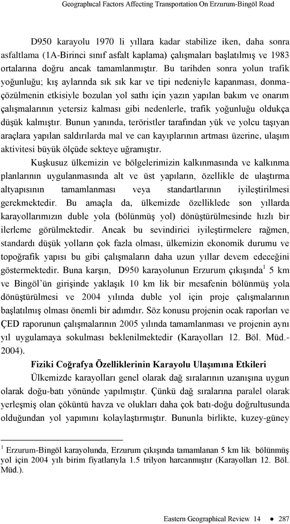 Bu tarihden sonra yolun trafik yoğunluğu; kış aylarında sık sık kar ve tipi nedeniyle kapanması, donmaçözülmenin etkisiyle bozulan yol sathı için yazın yapılan bakım ve onarım çalışmalarının yetersiz