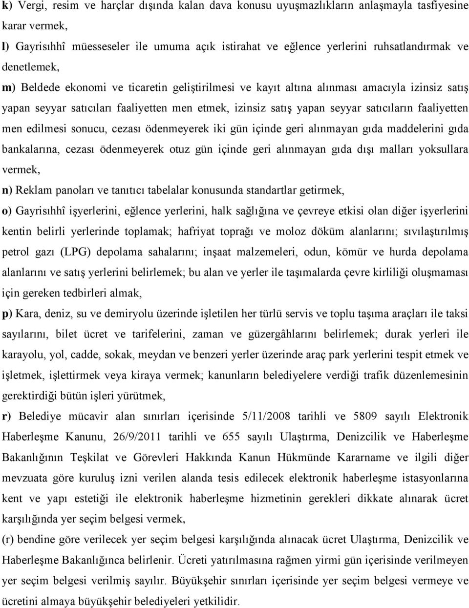 faaliyetten men edilmesi sonucu, cezası ödenmeyerek iki gün içinde geri alınmayan gıda maddelerini gıda bankalarına, cezası ödenmeyerek otuz gün içinde geri alınmayan gıda dıģı malları yoksullara