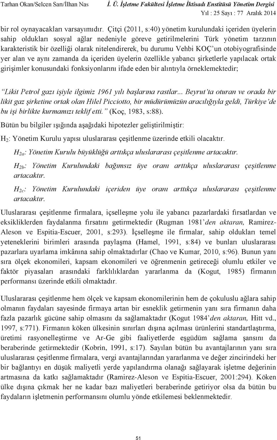 durumu Vehbi KOÇ un otobiyografisinde yer alan ve aynı zamanda da içeriden üyelerin özellikle yabancı şirketlerle yapılacak ortak girişimler konusundaki fonksiyonlarını ifade eden bir alıntıyla