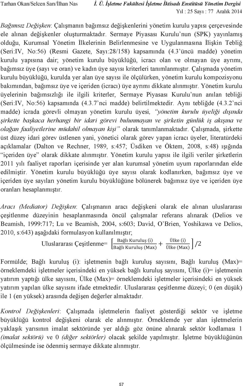 3 üncü madde) yönetim kurulu yapısına dair; yönetim kurulu büyüklüğü, icracı olan ve olmayan üye ayrımı, bağımsız üye (sayı ve oran) ve kadın üye sayısı kriterleri tanımlanmıştır.