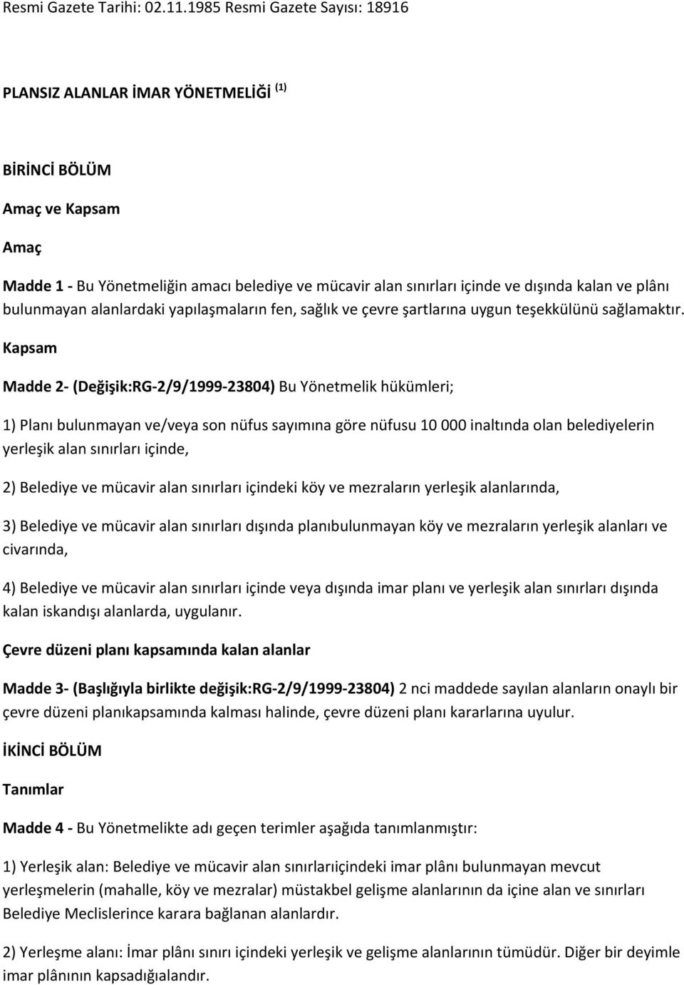 plânı bulunmayan alanlardaki yapılaşmaların fen, sağlık ve çevre şartlarına uygun teşekkülünü sağlamaktır.