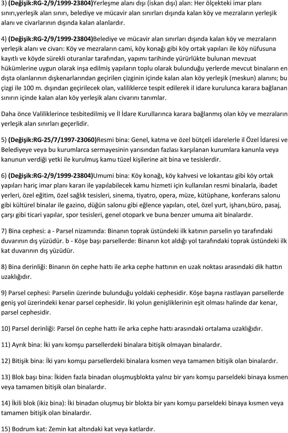 4) (Değişik:RG 2/9/1999 23804)Belediye ve mücavir alan sınırları dışında kalan köy ve mezraların yerleşik alanı ve civarı: Köy ve mezraların cami, köy konağı gibi köy ortak yapıları ile köy nüfusuna