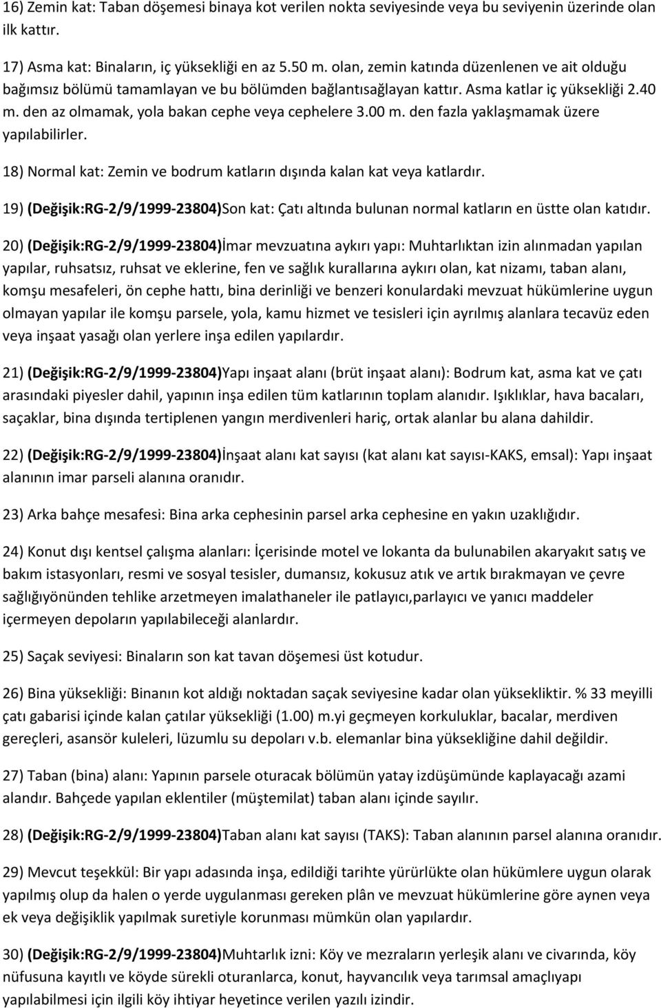 00 m. den fazla yaklaşmamak üzere yapılabilirler. 18) Normal kat: Zemin ve bodrum katların dışında kalan kat veya katlardır.