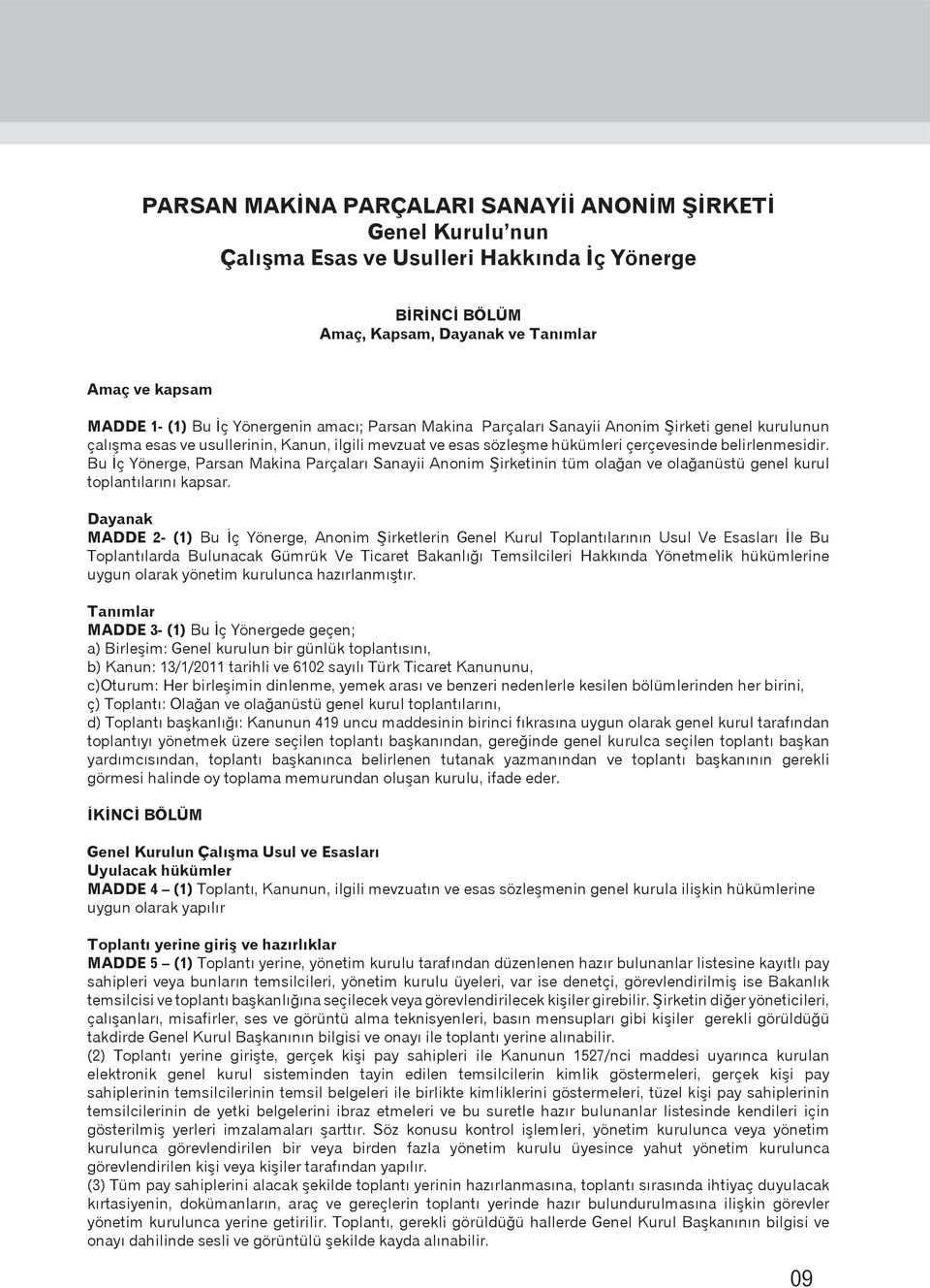 Bu İç Yönerge, Parsan Makina Parçaları Sanayii Anonim Şirketinin tüm olağan ve olağanüstü genel kurul toplantılarını kapsar.