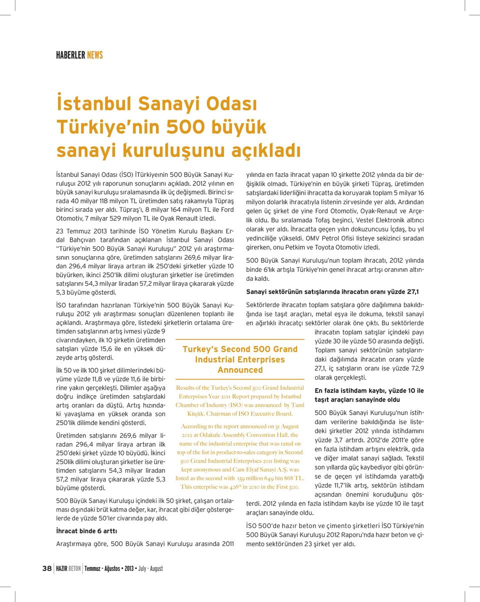 Tüpraş ı, 8 milyar 164 milyon TL ile Ford Otomotiv, 7 milyar 529 milyon TL ile Oyak Renault izledi.