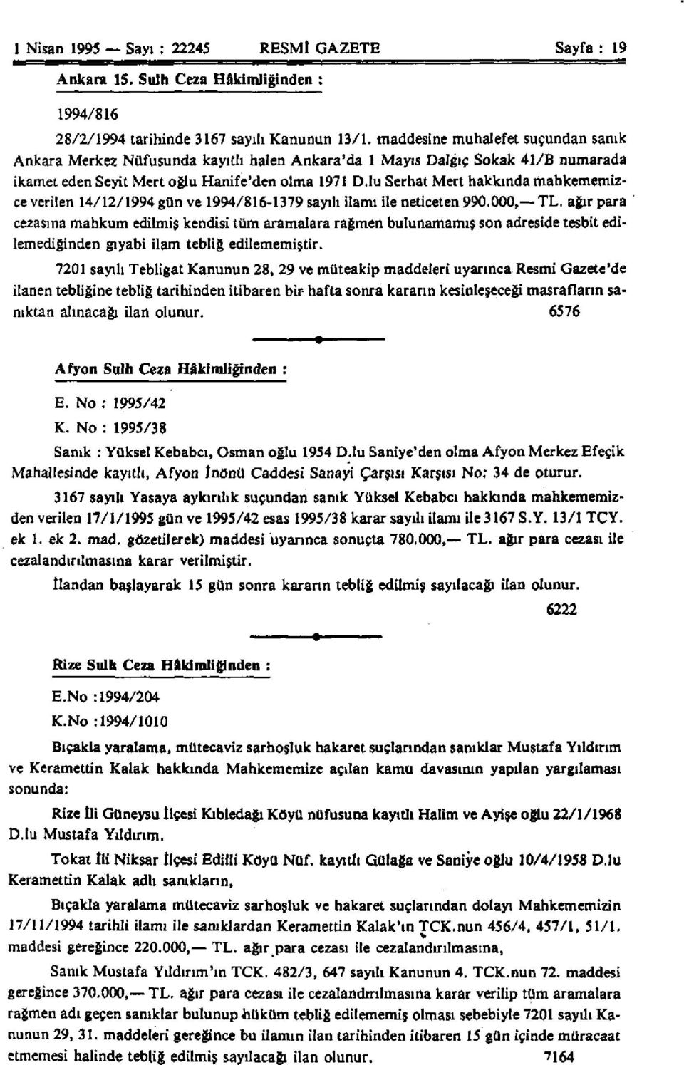 lu Serhat Mert hakkında mahkememizce verilen 14/12/1994 gün ve 1994/816-1379 sayılı ilamı ile neticeten 990.000, TL.