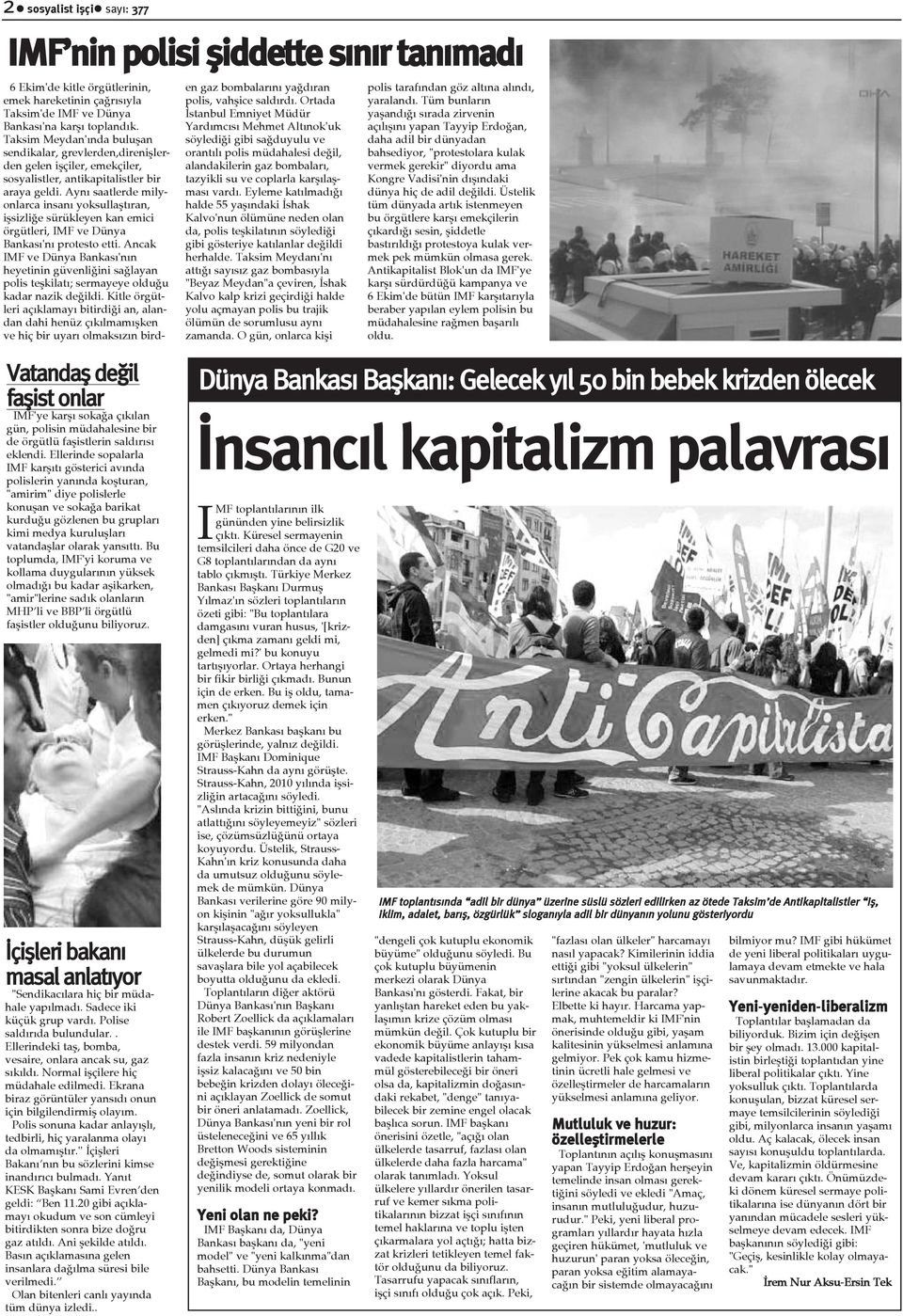 Ayný saatlerde milyonlarca insaný yoksullaþtýran, iþsizliðe sürükleyen kan emici örgütleri, IMF ve Dünya Bankasý'ný protesto etti.