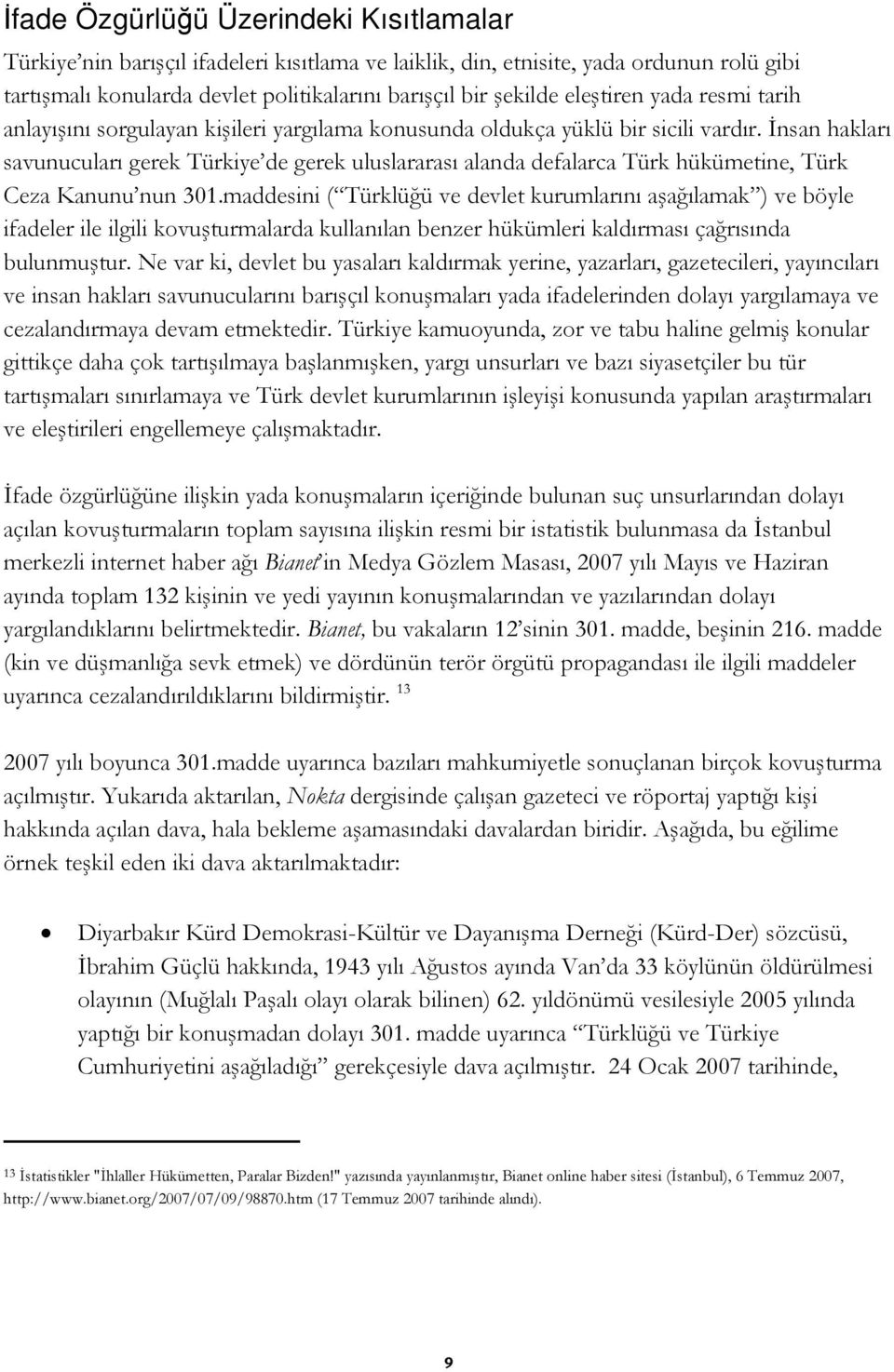 İnsan hakları savunucuları gerek Türkiye de gerek uluslararası alanda defalarca Türk hükümetine, Türk Ceza Kanunu nun 301.