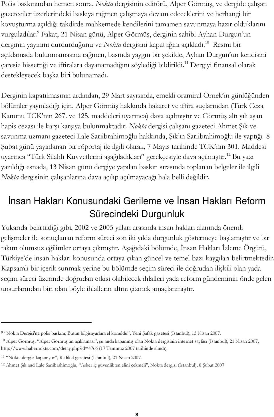 9 Fakat, 21 Nisan günü, Alper Görmüş, derginin sahibi Ayhan Durgun un derginin yayınını durdurduğunu ve Nokta dergisini kapattığını açıkladı.