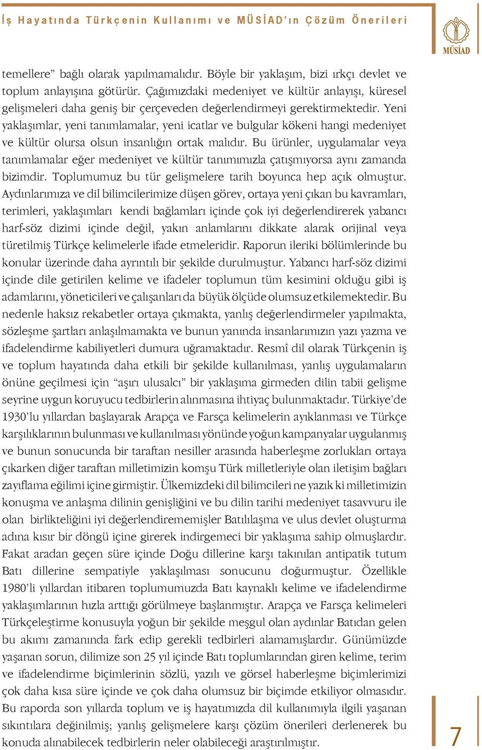 Yeni yaklaşımlar, yeni tanımlamalar, yeni icatlar ve bulgular kökeni hangi medeniyet ve kültür olursa olsun insanlığın ortak malıdır.