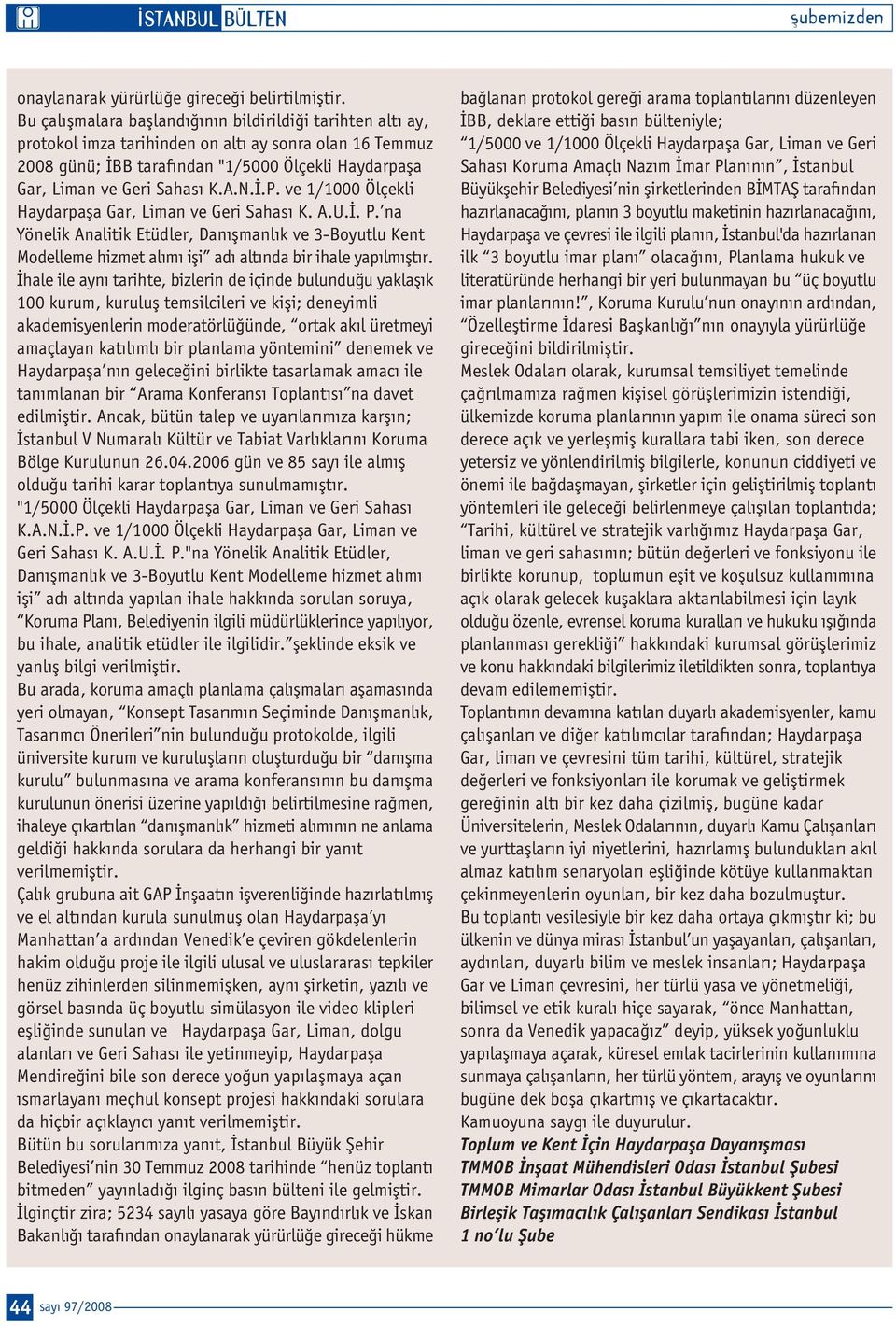 .P. ve 1/1000 Ölçekli Haydarpafla Gar, Liman ve Geri Sahas K. A.U.. P. na Yönelik Analitik Etüdler, Dan flmanl k ve 3-Boyutlu Kent Modelleme hizmet al m ifli ad alt nda bir ihale yap lm flt r.