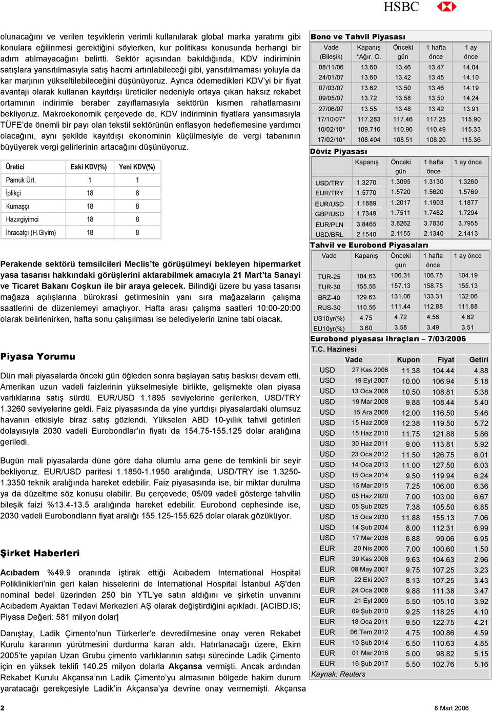 Ayrıca ödemedikleri KDV yi bir fiyat avantajı olarak kullanan kayıtdışı üreticiler nedeniyle ortaya çıkan haksız rekabet ortamının indirimle beraber zayıflamasıyla sektörün kısmen rahatlamasını