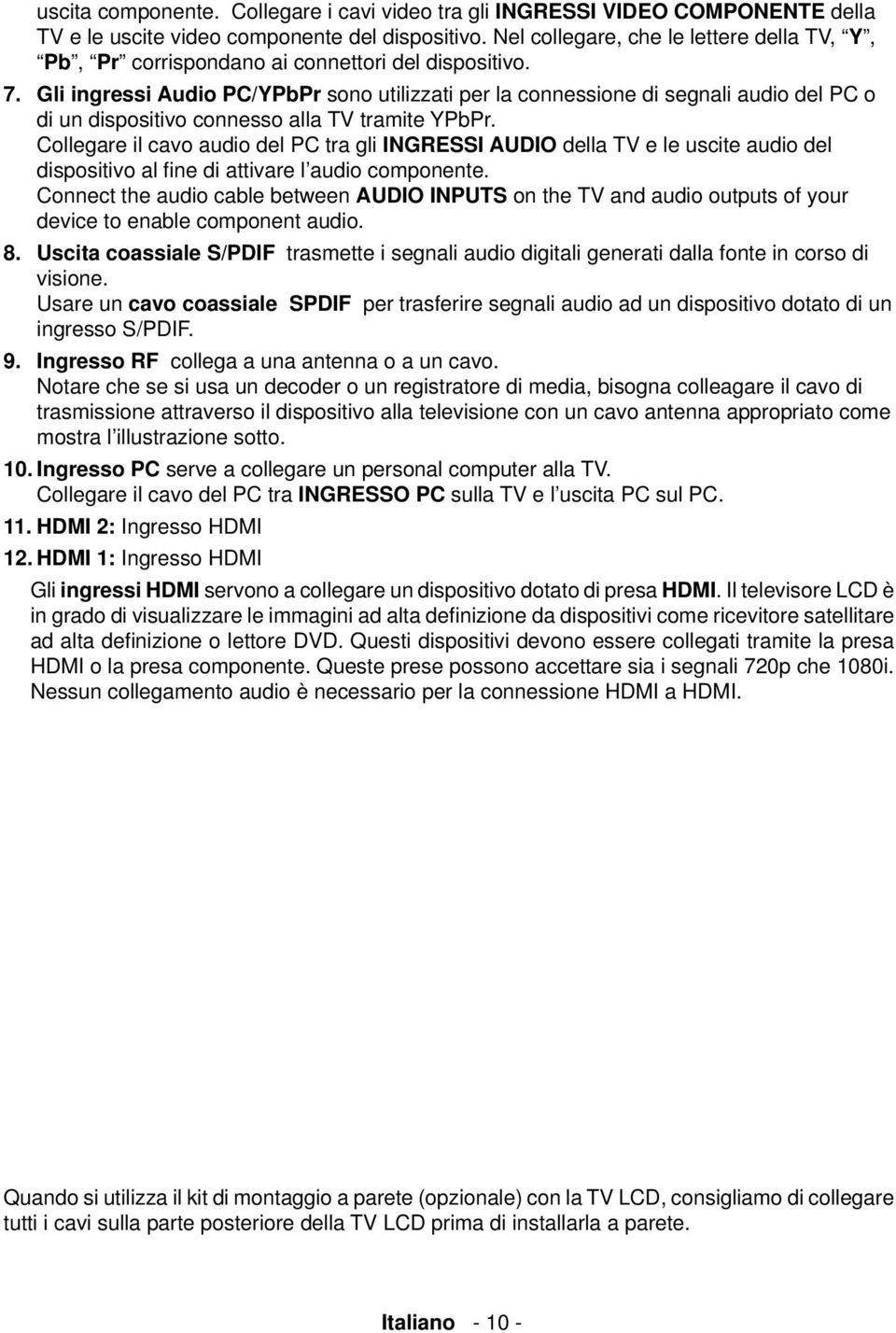 Gli ingressi Audio PC/YPbPr sono utilizzati per la connessione di segnali audio del PC o di un dispositivo connesso alla TV tramite YPbPr.