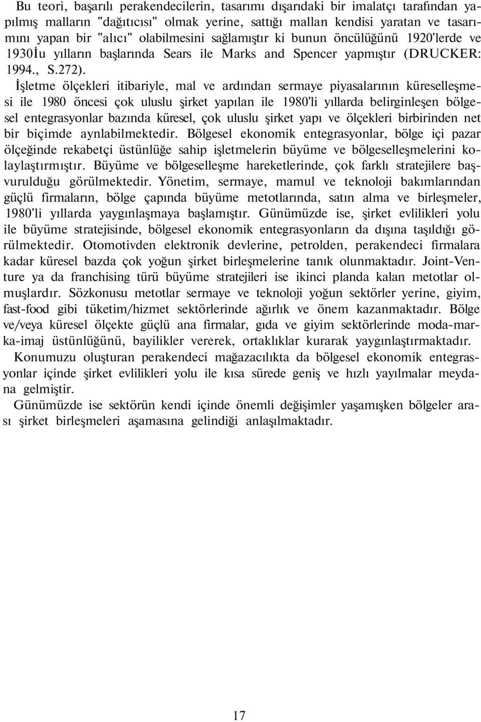 İşletme ölçekleri itibariyle, mal ve ardından sermaye piyasalarının küreselleşmesi ile 1980 öncesi çok uluslu şirket yapılan ile 1980'li yıllarda belirginleşen bölgesel entegrasyonlar bazında