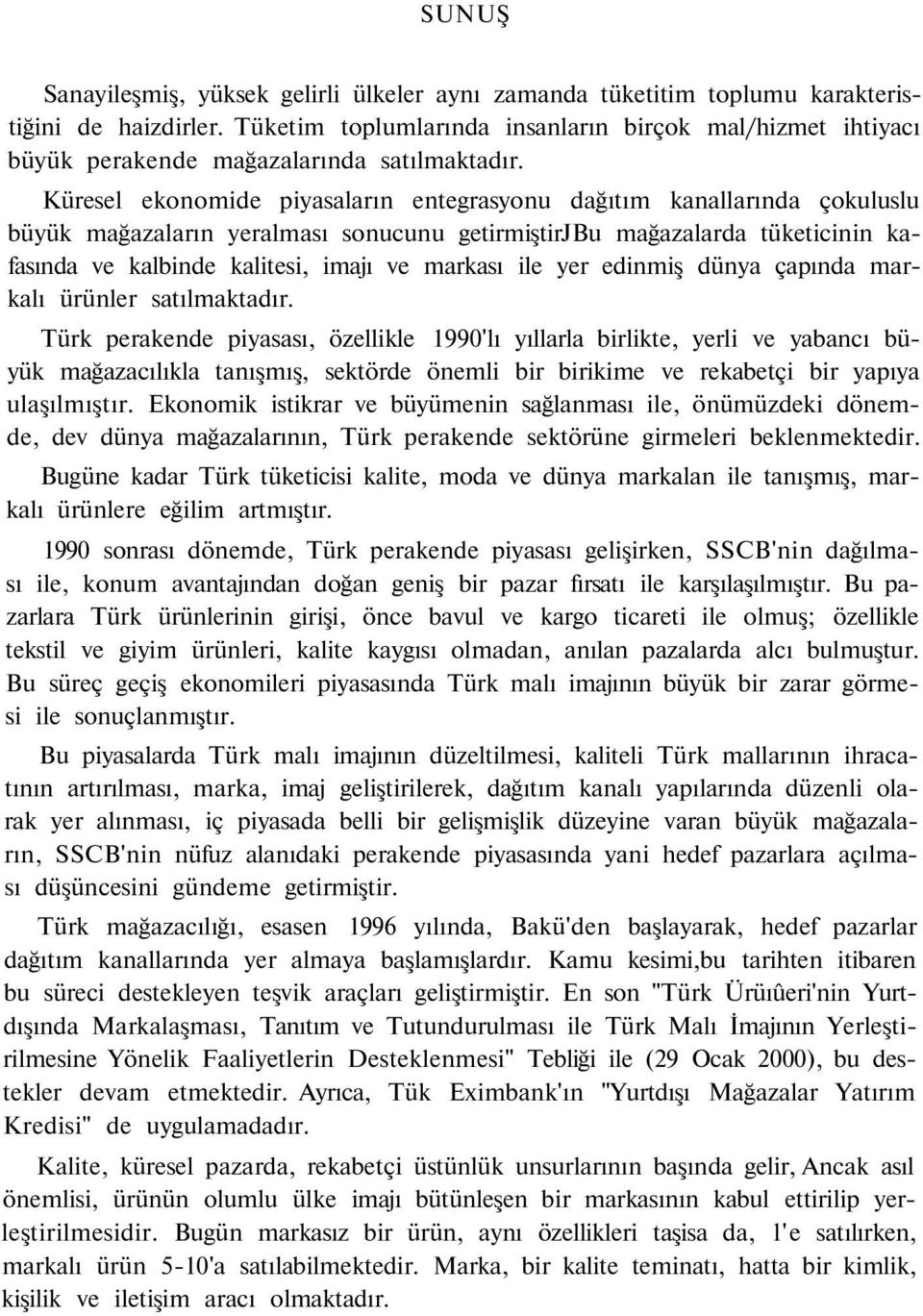 Küresel ekonomide piyasaların entegrasyonu dağıtım kanallarında çokuluslu büyük mağazaların yeralması sonucunu getirmiştirjbu mağazalarda tüketicinin kafasında ve kalbinde kalitesi, imajı ve markası