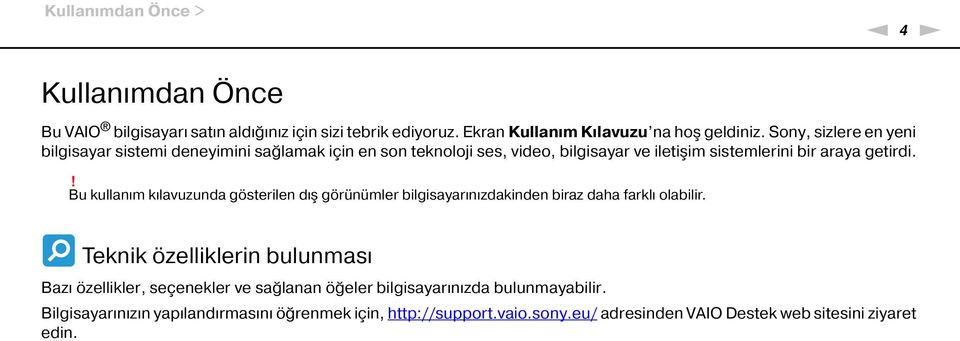 ! Bu kullanım kılavuzunda gösterilen dış görünümler bilgisayarınızdakinden biraz daha farklı olabilir.