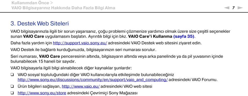 Ayrıntılı bilgi için bkz. VAIO Care i Kullanma (sayfa 35). Daha fazla yardım için http://support.vaio.sony.eu/ adresindeki VAIO Destek web sitesini ziyaret edin.