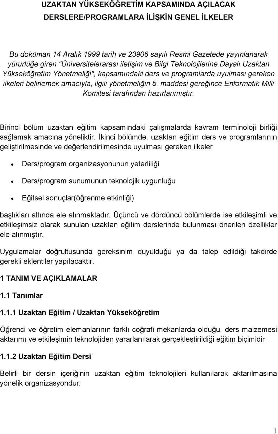 maddesi gereğince Enformatik Milli Komitesi tarafından hazırlanmıştır. Birinci bölüm uzaktan eğitim kapsamındaki çalışmalarda kavram terminoloji birliği sağlamak amacına yöneliktir.