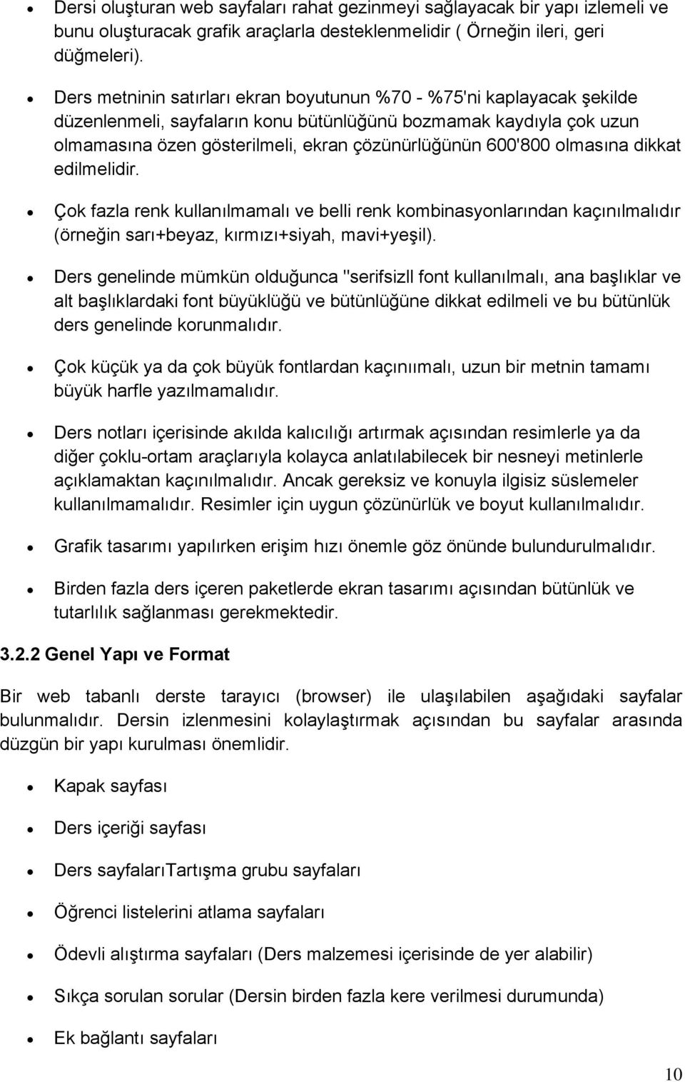 olmasına dikkat edilmelidir. Çok fazla renk kullanılmamalı ve belli renk kombinasyonlarından kaçınılmalıdır (örneğin sarı+beyaz, kırmızı+siyah, mavi+yeşil).