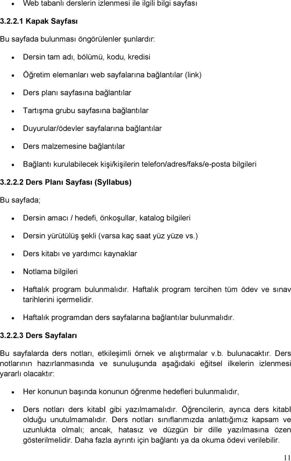 grubu sayfasına bağlantılar Duyurular/ödevler sayfalarına bağlantılar Ders malzemesine bağlantılar Bağlantı kurulabilecek kişi/kişilerin telefon/adres/faks/e-posta bilgileri 3.2.