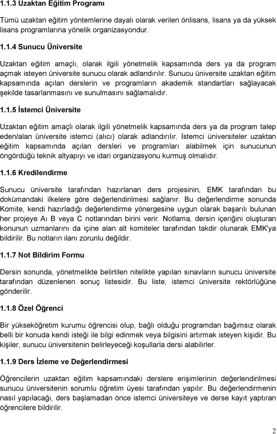 1.5 İstemci Üniversite Uzaktan eğitim amaçlı olarak ilgili yönetmelik kapsamında ders ya da program talep eden/alan üniversite istemci (alıcı) olarak adlandırılır.