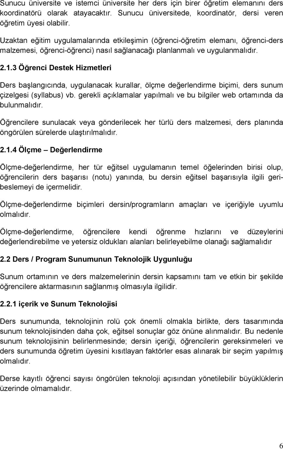 3 Öğrenci Destek Hizmetleri Ders başlangıcında, uygulanacak kurallar, ölçme değerlendirme biçimi, ders sunum çizelgesi (syllabus) vb.