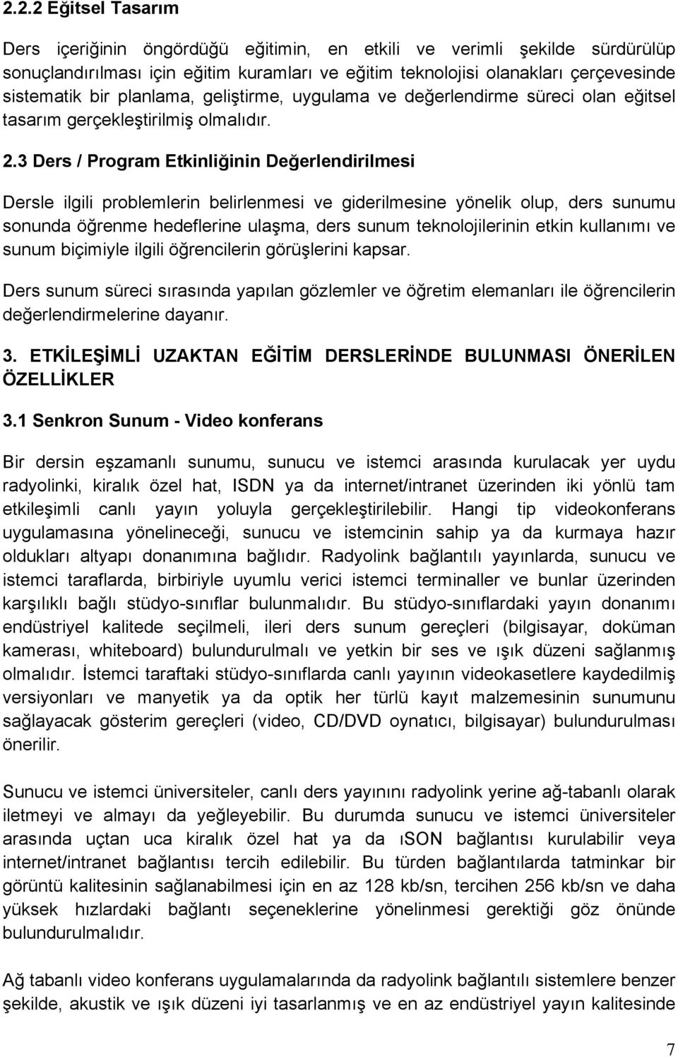 3 Ders / Program Etkinliğinin Değerlendirilmesi Dersle ilgili problemlerin belirlenmesi ve giderilmesine yönelik olup, ders sunumu sonunda öğrenme hedeflerine ulaşma, ders sunum teknolojilerinin