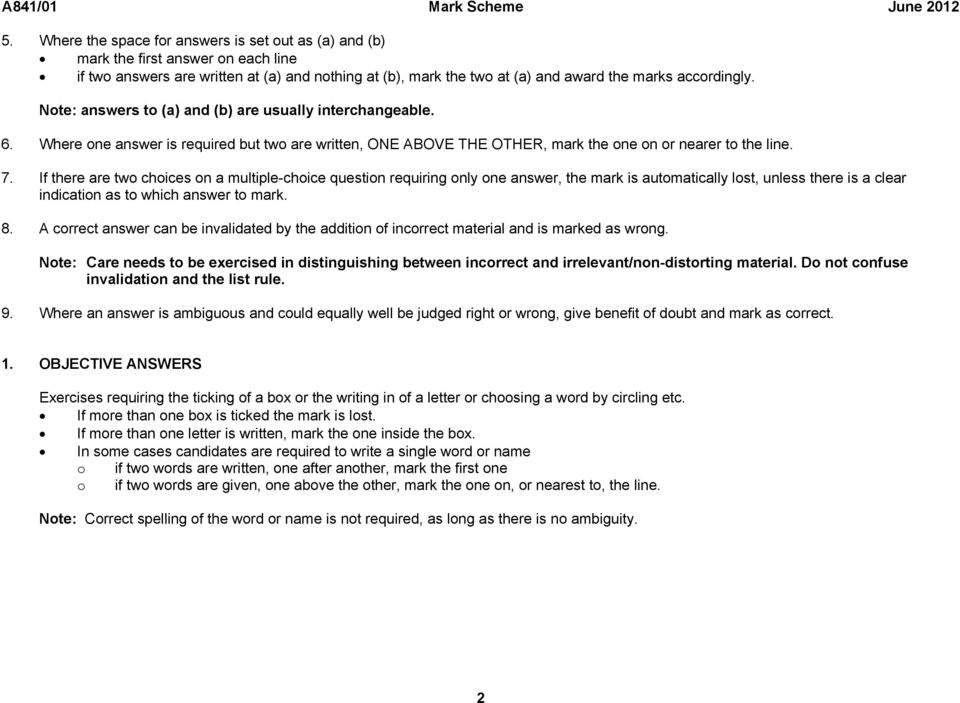 Note: answers to (a) and (b) are usually interchangeable. 6. Where one answer is required but two are written, ONE ABOVE THE OTHER, mark the one on or nearer to the line. 7.