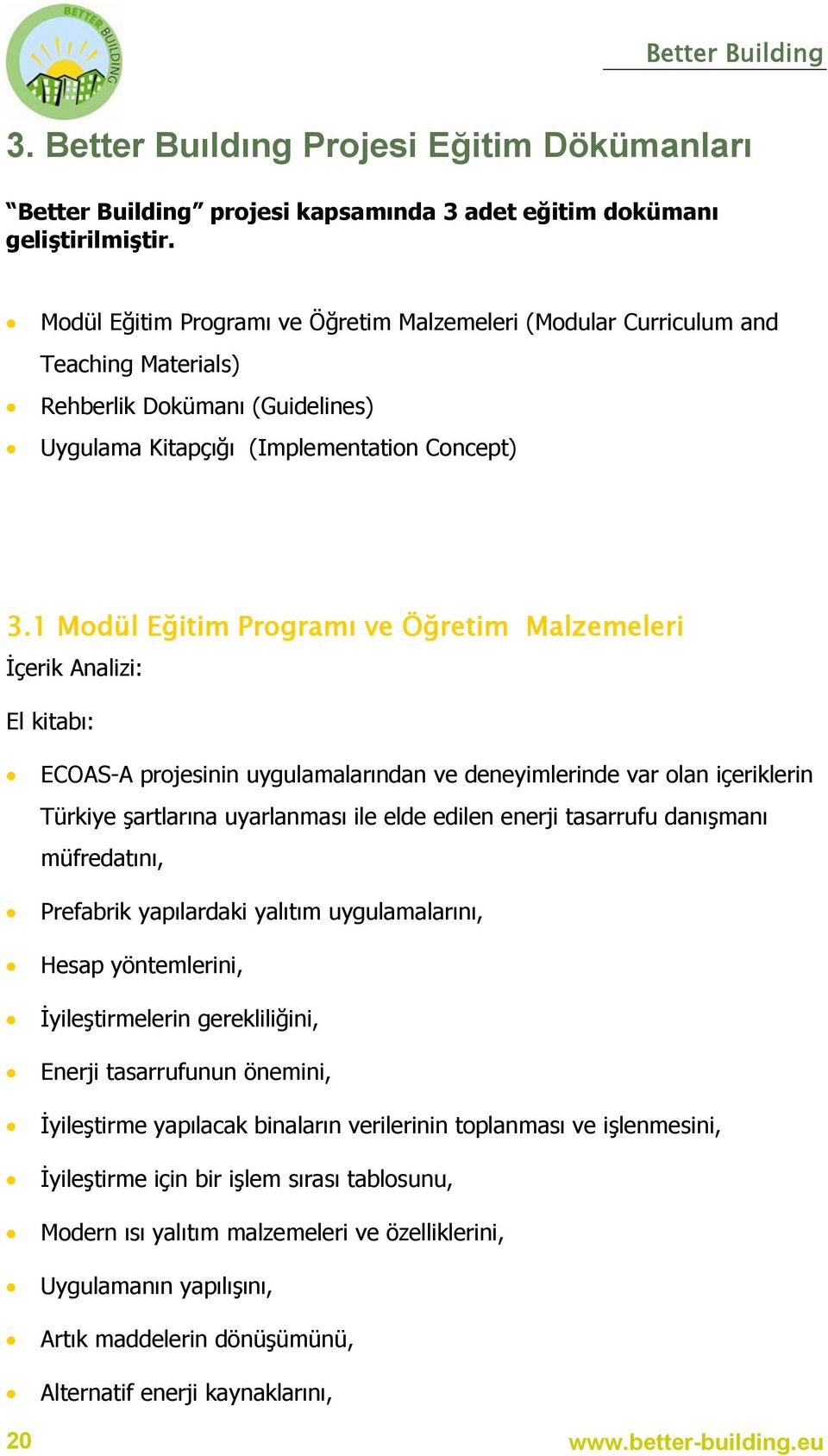 1 Modül Eğitim Programı ve Öğretim Malzemeleri İçerik Analizi: El kitabı: ECOAS-A projesinin uygulamalarından ve deneyimlerinde var olan içeriklerin Türkiye şartlarına uyarlanması ile elde edilen