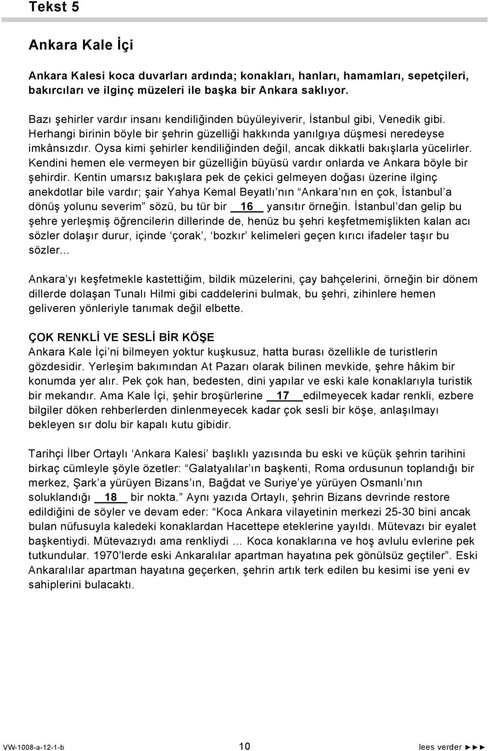 Oysa kimi şehirler kendiliğinden değil, ancak dikkatli bakışlarla yücelirler. Kendini hemen ele vermeyen bir güzelliğin büyüsü vardır onlarda ve Ankara böyle bir şehirdir.