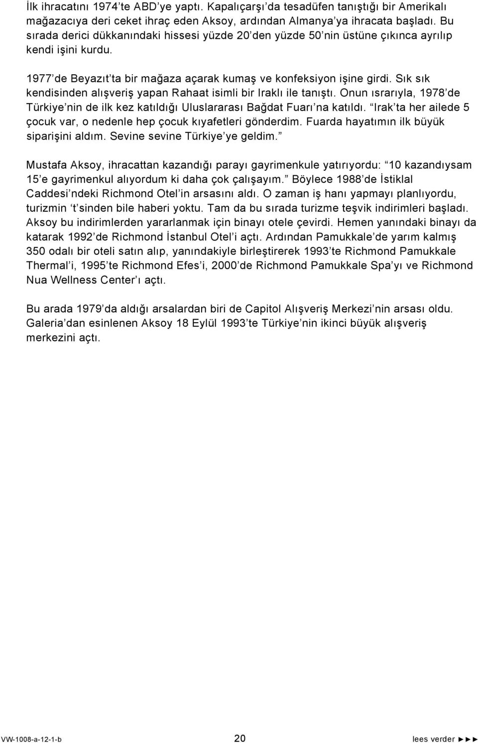 Sık sık kendisinden alışveriş yapan Rahaat isimli bir Iraklı ile tanıştı. Onun ısrarıyla, 1978 de Türkiye nin de ilk kez katıldığı Uluslararası Bağdat Fuarı na katıldı.