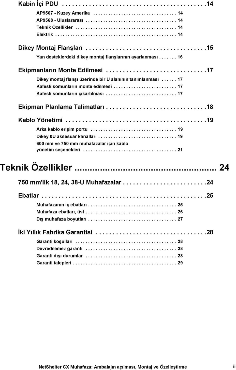 ...... 16 Ekipmanların Monte Edilmesi..............................17 Dikey montaj flanşı üzerinde bir U alanının tanımlanması...... 17 Kafesli somunların monte edilmesi.