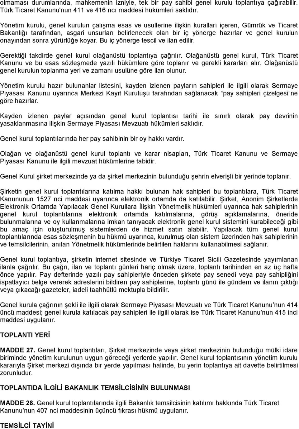 onayından sonra yürürlüğe koyar. Bu iç yönerge tescil ve ilan edilir. Gerektiği takdirde genel kurul olağanüstü toplantıya çağrılır.