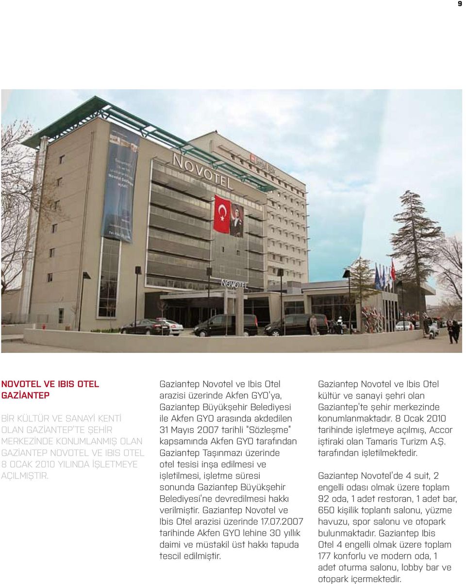 Taşınmazı üzerinde otel tesisi inşa edilmesi ve işletilmesi, işletme süresi sonunda Gaziantep Büyükşehir Belediyesi ne devredilmesi hakkı verilmiştir.