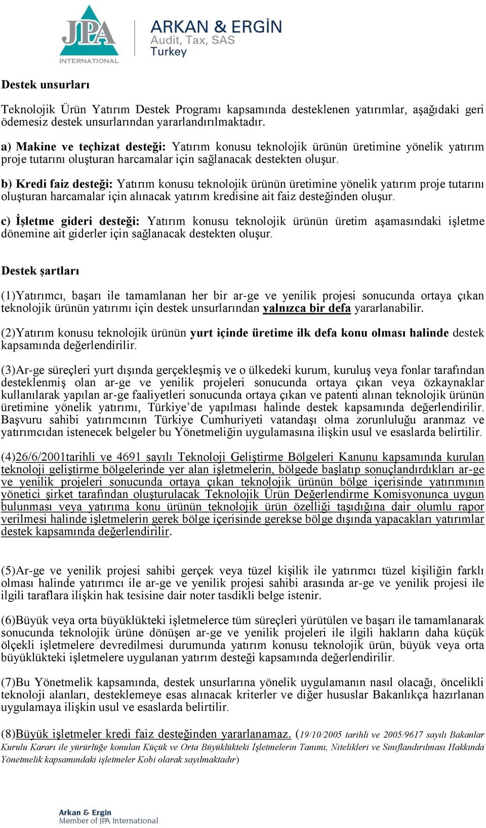 b) Kredi faiz desteği: Yatırım konusu teknolojik ürünün üretimine yönelik yatırım proje tutarını oluşturan harcamalar için alınacak yatırım kredisine ait faiz desteğinden oluşur.