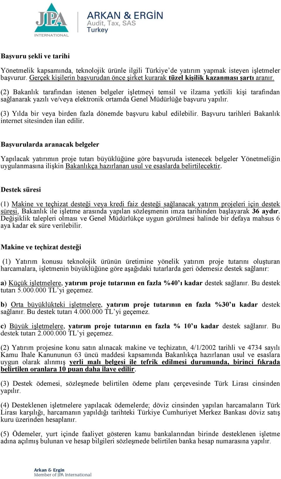 (2) Bakanlık tarafından istenen belgeler işletmeyi temsil ve ilzama yetkili kişi tarafından sağlanarak yazılı ve/veya elektronik ortamda Genel Müdürlüğe başvuru yapılır.