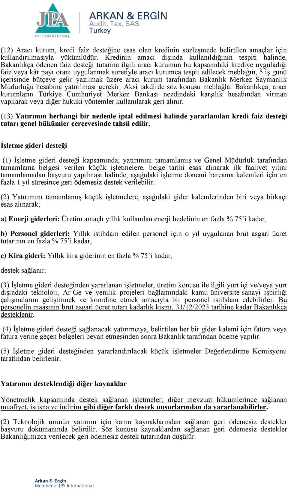 aracı kurumca tespit edilecek meblağın, 5 iş günü içerisinde bütçeye gelir yazılmak üzere aracı kurum tarafından Bakanlık Merkez Saymanlık Müdürlüğü hesabına yatırılması gerekir.